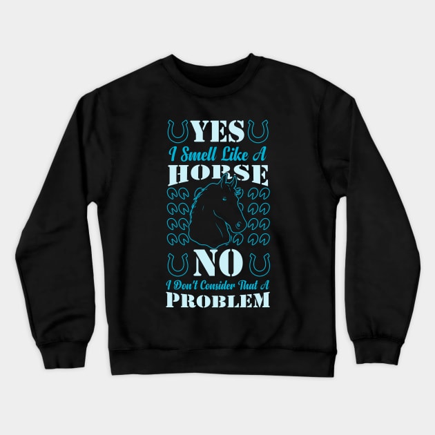 Yes I Smell Like A Horse funny horse saying Crewneck Sweatshirt by greatnessprint